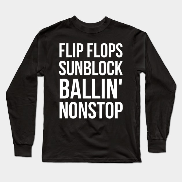 Flip flops sunblock ballin' nonstop Long Sleeve T-Shirt by evokearo